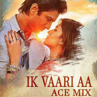 Ik Vaari Aa - Ace Mix by Dee-j Ace