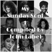 My Sunday Soul 1 Compiled By John Label by John Label SA (Series Of Mixtapes)