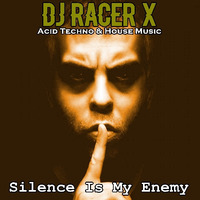 Silence Is My Enemy by DJ Racer X