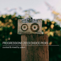 03. Progressions 2019 Choice Picks - Curated &amp; Mixed by Yukun by Progressions Asia