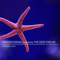 05. Progressions pres. The Deep End #3 - Mixed by Yukun by Progressions Asia