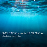 08. Progressions pres. The Deep End #4 - Mixed by Jason Itchi &amp; Yukun by Progressions Asia