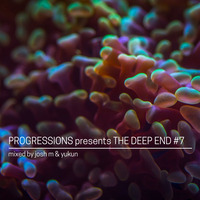 12. Progressions pres. The Deep End #7 - Mixed by Josh M &amp; Yukun by Progressions Asia