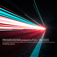 17. Progressions pres. Full On 2020  - Mixed by Yukun by Progressions Asia