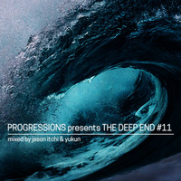 22. Progressions pres. The Deep End #11 - Mixed by Jason Itchi &amp; Yukun by Progressions Asia