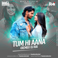 Tum Hi Aana (Remix) Dj RAI Official by Beatz Nation BD