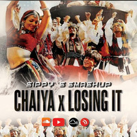 Chaiya X Losing it (SIPPY'S SMASHUP) by Sakar Pawar