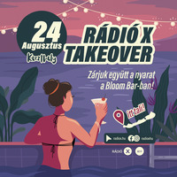 RADIO X TAKEOVER - BLOOM BAR KESZTHELY - 2024.08.24