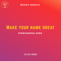 Spontaneous Song- Make Your Name Great by Holy Spirit's Tabernacle