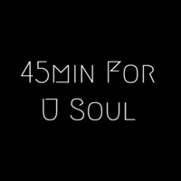 45min For U Soul
