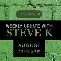 weekly Update with Steve K - August 30th, 2018 by Tom Wright