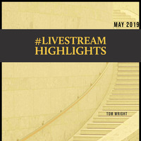 #LIVESTREAM Highlights 05/2019 by Tom Wright