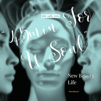 &quot;45min For U Soul&quot; - July 24th, 2019 (New Beauty Life) by Tom Wright