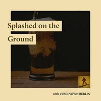 &quot;Splashed on the Ground&quot; with #UNKNOWN BERLIN by Tom Wright