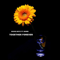 MusiQ BoyZ - Together Forever (feat. Bambi) by MusiQ BoyZ