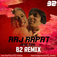 Aaj Rapat Jaye Toh B2 Remix by B2 REMIXES