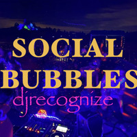 Social Bubbles by DJ Recognize