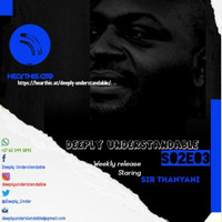 Deeply Understandable - S02E03 [Staring Sir Thanyani] by Deeply Understandable
