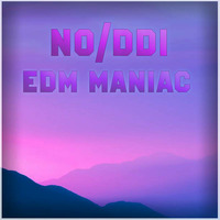 NO/DDI - EDM MANIAC by NO/DDI