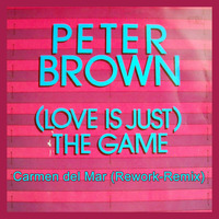Peter Brown - Love ist Just a Game ( Carmen del Mar Rework-Remix) by Del Mar