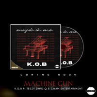 K.O.B ft Teezy Dmusiq &amp; Gwam Entertainment_Machine Gun(Original_Mix) by K.O.B SA