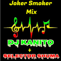 Joker Smoker Mix  Selector Shuma + Dj Kanito by Selector Shuma