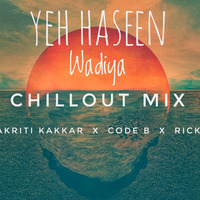 Yeh Haseen Wadiya - Chillout mix - CodeB X Ricky by CODE B