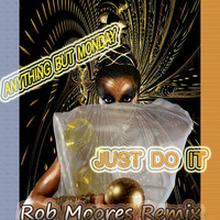 Anything But Monday - Just Do It (Rob Moores Remix) by Rob Moore