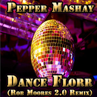 Pepper Mashay - Dance Florr (Rob Moores 2.0 Remix) by Rob Moore