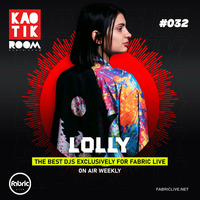 LOLLY - KAOTIK ROOM EP. 032 by FABRIC LIVE