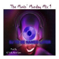 The Movin Monday Mix 1 2016 by DJ To Be Named Later
