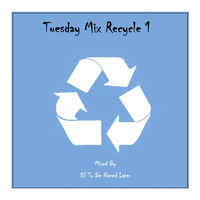 Tuesday Mix Recycle 1 by DJ To Be Named Later