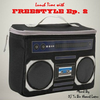 Lunchtime With Freestyle EP2 by DJ To Be Named Later