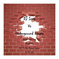 DJ Icey vs Underground Utopia Mix by DJ To Be Named Later