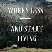 stop worrying and start living by millennialtalkzw