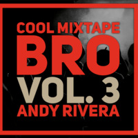 Cool Mixtape Bro Vol. 3 by Andy Rivera