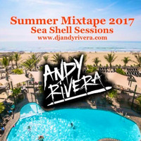 Summer Mixtape 2017 &quot;Sea Shell Sessions&quot; - Andy Rivera by Andy Rivera