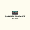 Darklish Podcasts