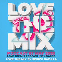 LOVE THE MIX PODCAST | 90's DANCE | 02 MAY 2020 By Perico Padilla by LOVETHEMIXPODCAST