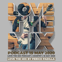 LOVE THE MIX PODCAST | COUNTRY | 15 MAY 2020 By Perico Padilla by LOVETHEMIXPODCAST