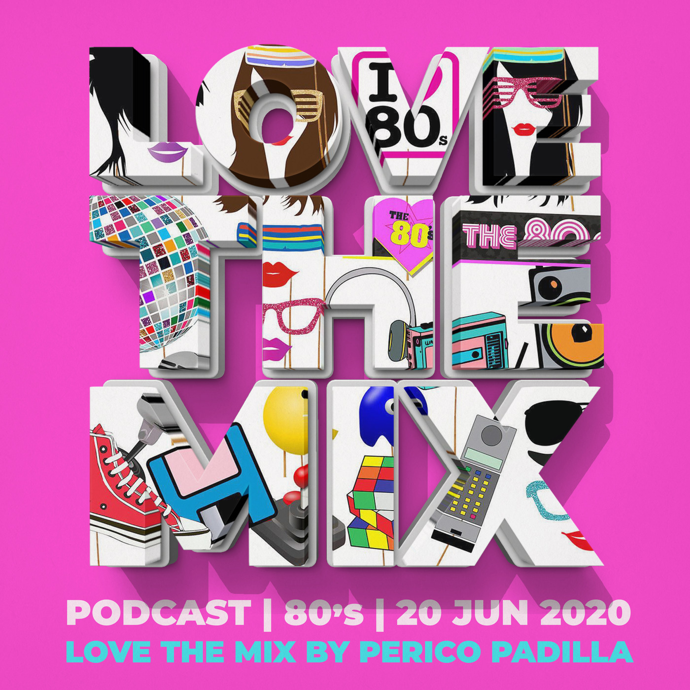 LOVE THE MIX PODCAST | 80's | 20 JUN 2020 By Perico Padilla