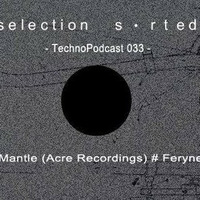 Selection Sorted TechnoPodcast 033 // C Mantle by Selection Sorted TechnoPodcast