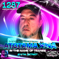 Dj Seto Atotamakina 1287 - In the name of Trance - 03072021 by Dj Seto aka Netzwork