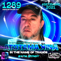 Dj Seto Atotamakina 1289 - In the name of Trance - 04092021 by Dj Seto