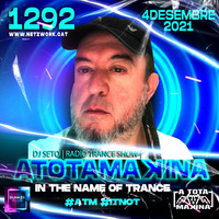 Dj Seto Atotamakina 1292- In the name of Trance - 04122021 by Dj Seto