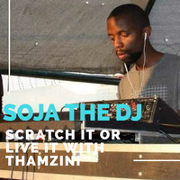 Scratch It Or Live It By Thamzin Guest Mix By Soja The DJ by Thabo Mwase
