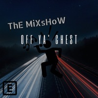 ThE MiXsHoW: Off Ya Chest by That Cam Show Resident DJ