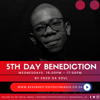 THE 5TH DAY BENEDICTION BY ENZO DA SOUL by Resurrected Youth radio