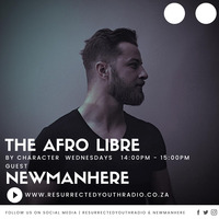 THE AFRO LIBRE  BY CHARACTER FT NEWMANHERE by Resurrected Youth radio