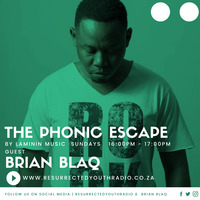 THE PHONIC ESCAPE FT BRIAN BLAQ by Resurrected Youth radio